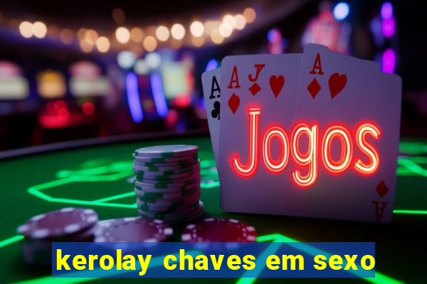 kerolay chaves em sexo